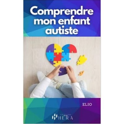 Comprendre mon enfant autiste de Elio