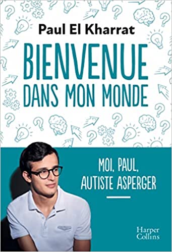 Bienvenue dans mon monde: Moi, Paul, autiste Asperger