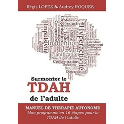 Surmonter le TDAH de l'adulte : le premier manuel de coaching autonome pour le TDAH de l'adulte