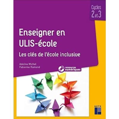 Enseigner en ULIS école - Cycles 2 et 3 de Adeline Michel et Fabienne Ramond
