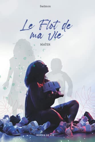 Le Flot de ma Vie: Mater