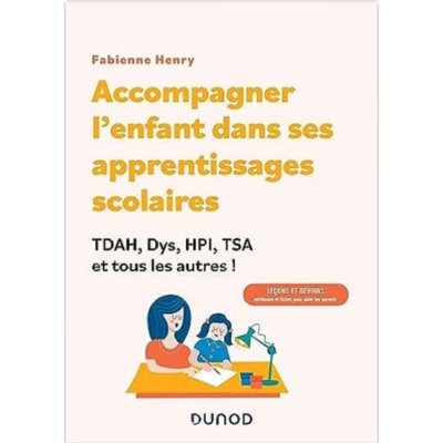 Accompagner l'enfant dans ses apprentissages scolaires : TDAH, Dys, HPI, TSA et tous les autres !