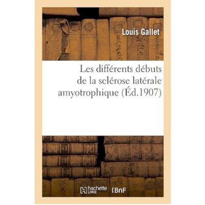 Les différents débuts de la sclérose latérale amyotrophique de Louis Gallet