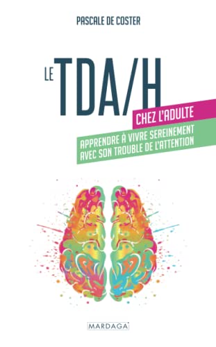 Le TDA/H chez l'adulte : apprendre à vivre sereinement avec son trouble de l'attention