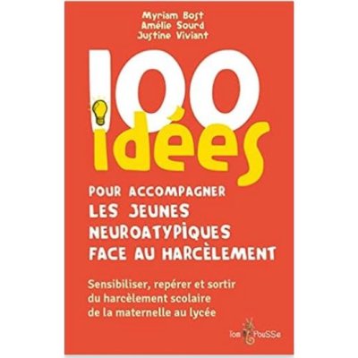 100 idées pour accompagner les jeunes neuroatypiques face au harcèlement