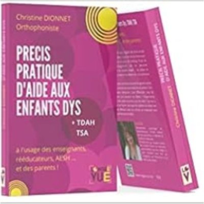 Précis pratique d'aide aux enfants Dys + TDAH TSA de Christine Dionnet