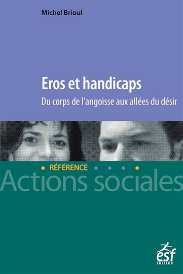 Eros et handicaps : du corps de l'angoisse aux allées du désir