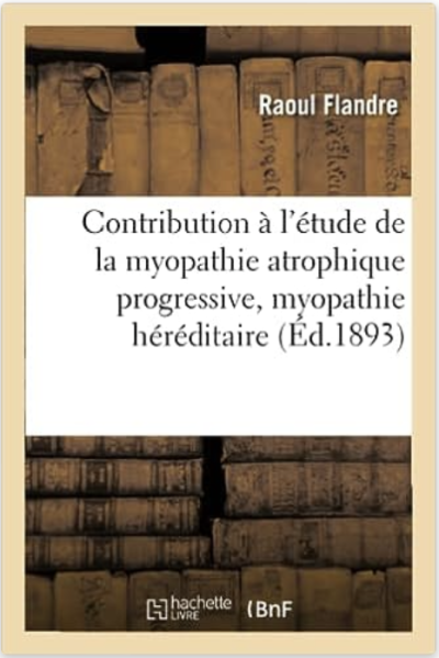 Contribution à l'étude de la myopathie atrophique progressive de Raoul Flandre