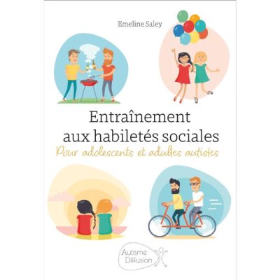 ENTRAÎNEMENT AUX HABILETÉS SOCIALES POUR ADOLESCENTS ET ADULTES AUTISTES de Emeline Saley