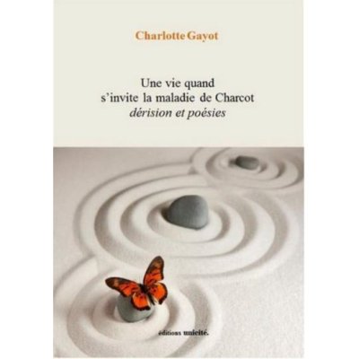 Une Vie Quand S'Invite la Maladie de Charcot - Dérision et Poésies de Charlotte Gayot